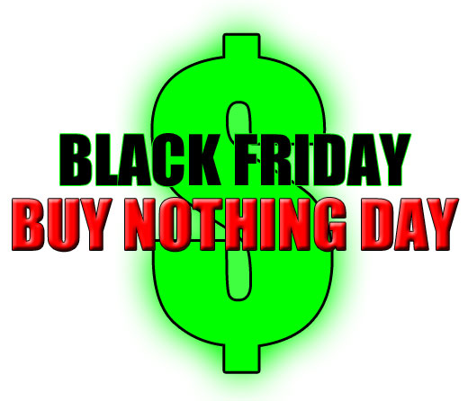 Black Friday / Buy Nothing Day