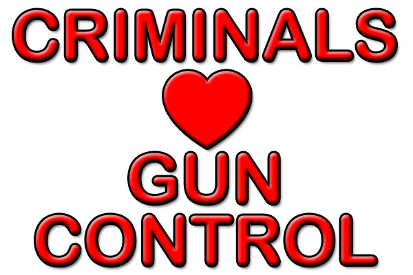 criminals love gun control criminals love gun control