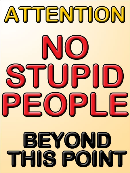 No Stupid People Beyond This Point