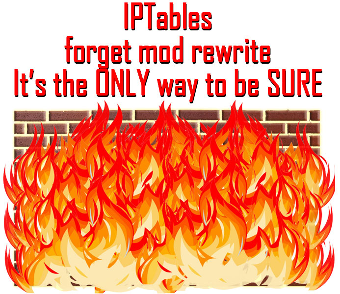 iptables. like nuking from orbit its the only way to be sure