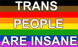 Trans People are Insane